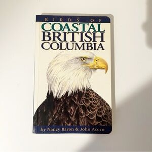 Birds of Coastal British Columbia Soft Cover 240 pages by Nancy Baron John Acorn